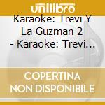 Karaoke: Trevi Y La Guzman 2 - Karaoke: Trevi Y La Guzman 2 cd musicale di Karaoke: Trevi Y La Guzman 2