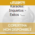 Karaoke: Inquietos - Exitos - Karaoke: Inquietos - Exitos cd musicale