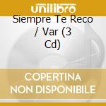 Siempre Te Reco / Var (3 Cd) cd musicale
