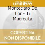 Monteclaro De Lor - Ti Madrecita cd musicale di Monteclaro De Lor