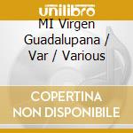 MI Virgen Guadalupana / Var / Various cd musicale