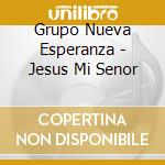Grupo Nueva Esperanza - Jesus Mi Senor cd