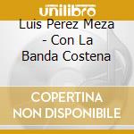 Luis Perez Meza - Con La Banda Costena cd
