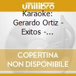 Karaoke: Gerardo Ortiz - Exitos - Karaoke: Gerardo Ortiz - Exitos cd musicale di Karaoke: Gerardo Ortiz
