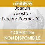 Joaquin Ariosto - Perdon: Poemas Y Reflexiones cd