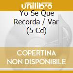 Yo Se Que Recorda / Var (5 Cd) cd musicale