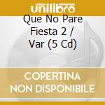 Que No Pare Fiesta 2 / Var (5 Cd) cd musicale