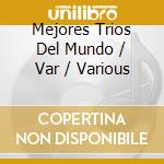 Mejores Trios Del Mundo / Var / Various cd musicale
