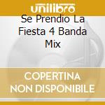 Se Prendio La Fiesta 4 Banda Mix cd musicale