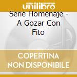 Serie Homenaje - A Gozar Con Fito cd