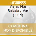 Viejas Mas Bailada / Var (3 Cd) cd musicale