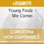 Young Foolz - We Comin cd