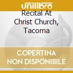 Recital At Christ Church, Tacoma cd musicale