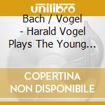 Bach / Vogel - Harald Vogel Plays The Young Bach cd
