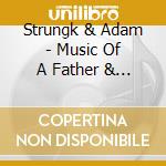 Strungk & Adam - Music Of A Father & Son cd