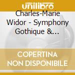Charles-Marie Widor - Symphony Gothique & Symphony Romane cd musicale di Charles