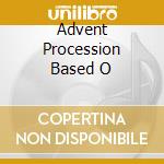 Advent Procession Based O cd musicale