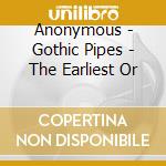 Anonymous - Gothic Pipes - The Earliest Or cd