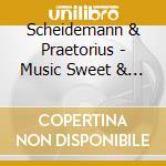 Scheidemann & Praetorius - Music Sweet & Serious cd musicale di Scheidemann & Praetorius
