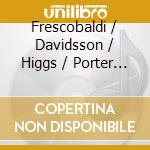 Frescobaldi / Davidsson / Higgs / Porter - Eastman Italian Baroque Organ (The): Frescobaldi / Davidsson / Higgs / Porter cd musicale di Frescobaldi / Davidsson / Higgs / Porter
