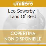 Leo Sowerby - Land Of Rest