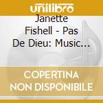 Janette Fishell - Pas De Dieu: Music Sublime & Spirited cd musicale