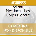 Olivier Messiaen - Les Corps Glorieux cd