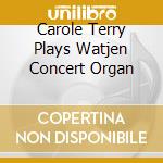Carole Terry Plays Watjen Concert Organ cd
