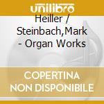 Heiller / Steinbach,Mark - Organ Works cd musicale