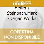 Heiller / Steinbach,Mark - Organ Works cd