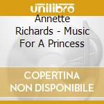 Annette Richards - Music For A Princess cd musicale di Loft Recordings