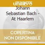 Johann Sebastian Bach - At Haarlem cd