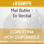Mel Butler - In Recital cd musicale