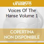 Voices Of The Hanse Volume 1 cd musicale