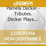 Pamela Decker - Tributes. Decker Plays Decker Vol.5 cd musicale