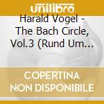 Harald Vogel - The Bach Circle, Vol.3 (Rund Um Bach) cd
