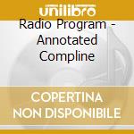 Radio Program - Annotated Compline cd musicale di Radio Program