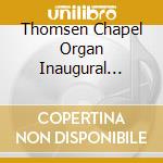 Thomsen Chapel Organ Inaugural Recitals cd
