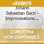 Johann Sebastian Bach - Improvisations And The Liturgical Year cd musicale di Johann Sebastian Bach