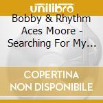 Bobby & Rhythm Aces Moore - Searching For My Love / Best Of Bobby Moore