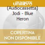 (Audiocassetta) Jodi - Blue Heron cd musicale