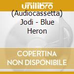 (Audiocassetta) Jodi - Blue Heron cd