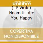 (LP Vinile) Nnamdi - Are You Happy vinile