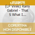(LP Vinile) Rami Gabriel - That S What I Been Sayin vinile