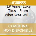 (LP Vinile) Luke Titus - From What Was Will Growa Flower (Opaque Blue Vinyl) vinile