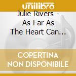 Julie Rivers - As Far As The Heart Can See cd