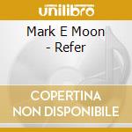 Mark E Moon - Refer cd