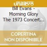 Bill Evans - Morning Glory The 1973 Concert At T cd