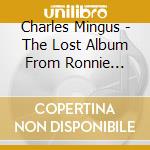 Charles Mingus - The Lost Album From Ronnie Scott'S cd musicale