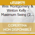Wes Montgomery & Winton Kelly - Maximum Swing (2 Cd) cd